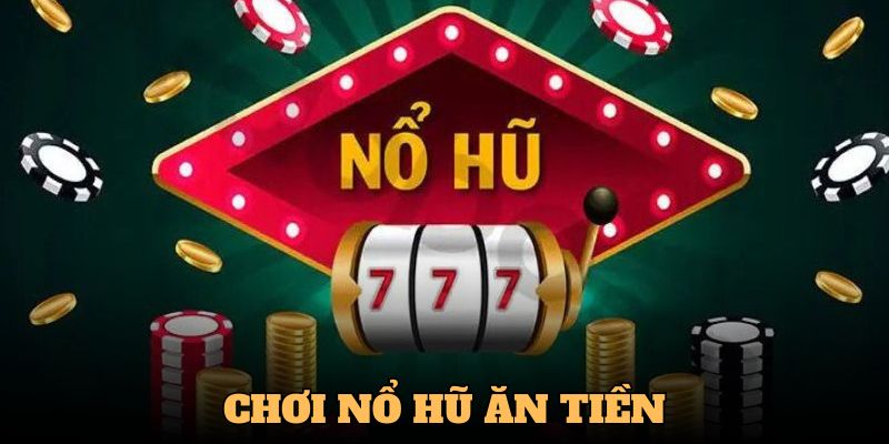 Luật chơi nổ hũ ăn tiền